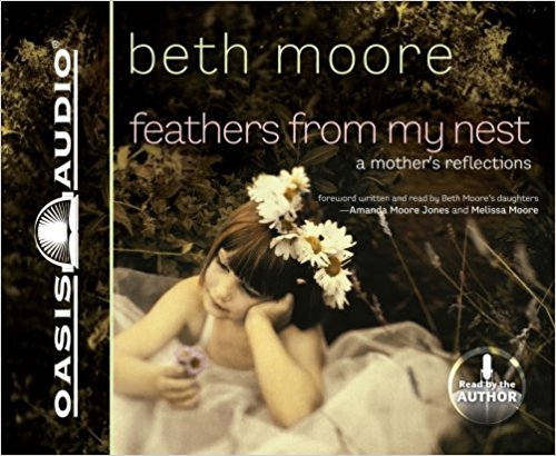 Feathers From My Nest: A Mother's Reflections Audio CD - Beth Moore